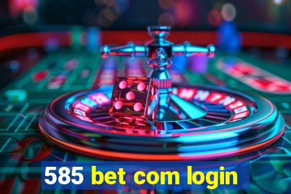 585 bet com login