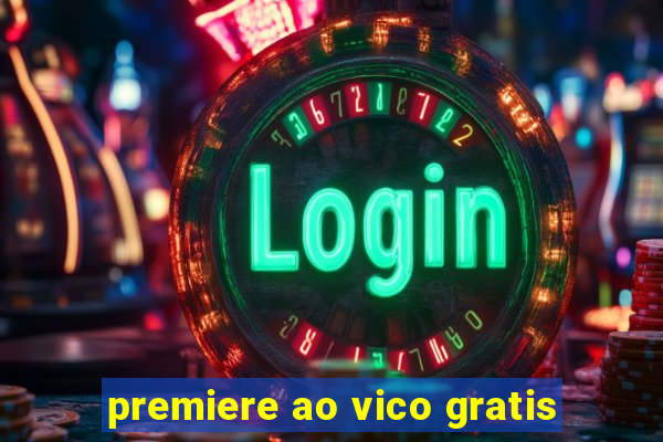 premiere ao vico gratis