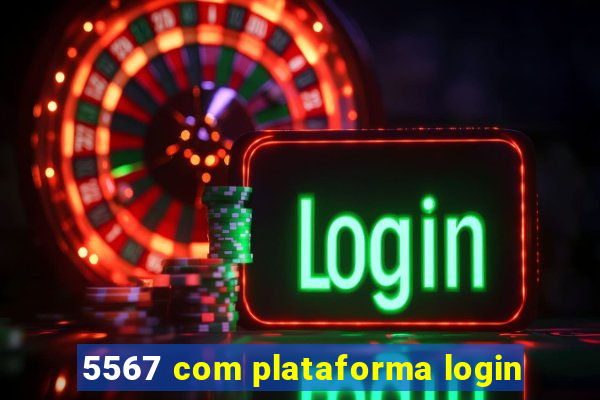 5567 com plataforma login