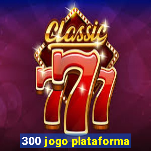 300 jogo plataforma