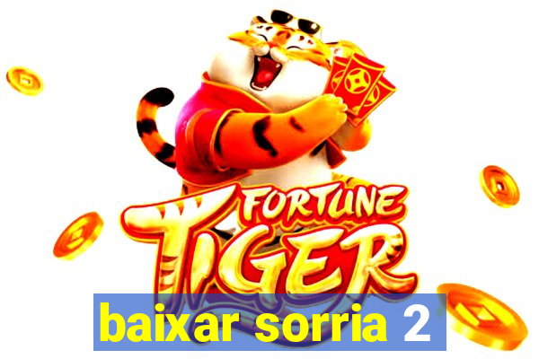 baixar sorria 2