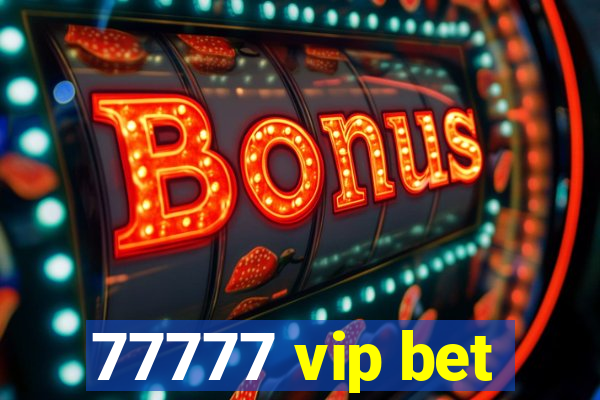 77777 vip bet