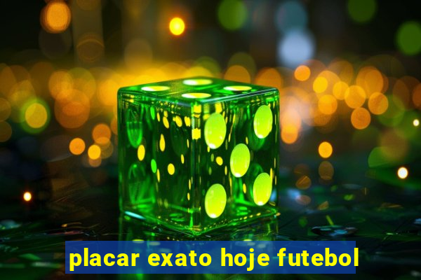 placar exato hoje futebol