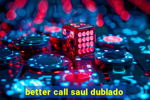 better call saul dublado