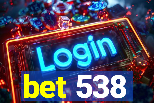 bet 538