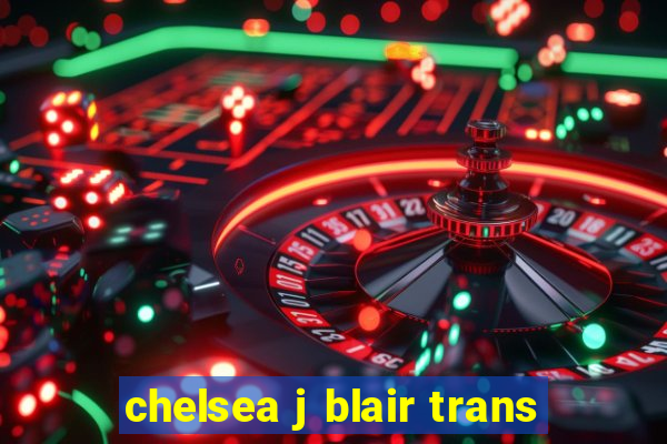 chelsea j blair trans