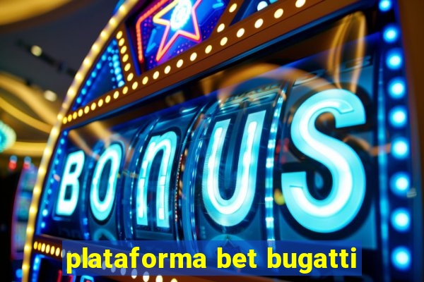 plataforma bet bugatti