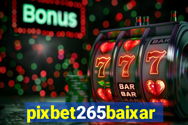 pixbet265baixar